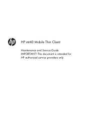 HP mt40 HP mt40 Mobile Thin Client Maintenance and Service Guide IMPORTANT! This document is intended for HP authorized service provider